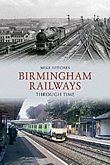 Birmingham Railways Through Time